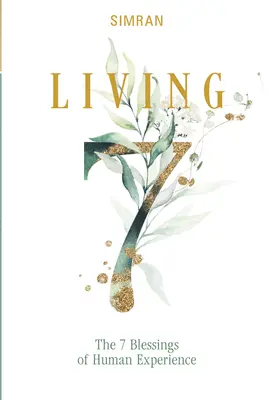 Viața: Cele 7 binecuvântări ale experienței umane - Living: The 7 Blessings of Human Experience