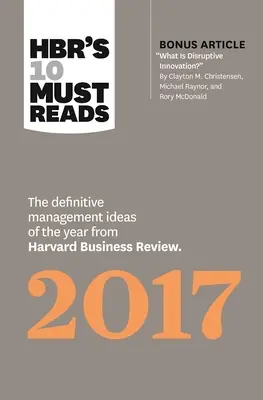 Hbr's 10 Must Reads 2017: The Definitive Management Ideas of the Year from Harvard Business Review (cu articolul bonus What Is Disruptive Innov” - Hbr's 10 Must Reads 2017: The Definitive Management Ideas of the Year from Harvard Business Review (with Bonus Article What Is Disruptive Innov