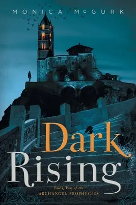 Răsăritul întunecat: Cartea a doua din Prophecies Archangel - Dark Rising: Book Two of the Archangel Prophecies