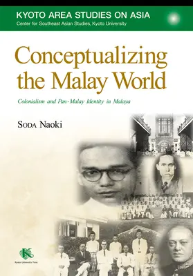 Conceptualizarea lumii malay: Colonialismul și identitatea pan-malay în Malaezia - Conceptualizing the Malay World: Colonialism and Pan-Malay Identity in Malaya