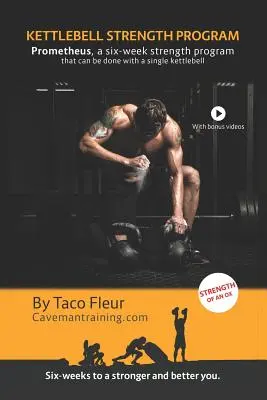 Kettlebell Strength Program Prometheus: Un program de forță de șase săptămâni care poate fi făcut cu un singur kettlebell - Kettlebell Strength Program Prometheus: A six-week strength program that can be done with a single kettlebell
