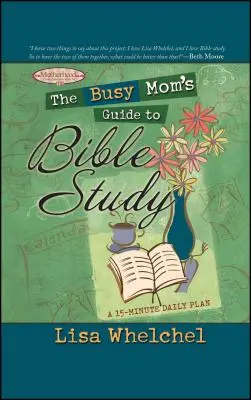Ghidul mamei ocupate pentru studiul Bibliei - The Busy Mom's Guide to Bible Study