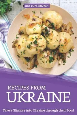 Rețete din Ucraina: Aruncați o privire în Ucraina prin mâncarea lor - Recipes from Ukraine: Take a Glimpse into Ukraine through their Food