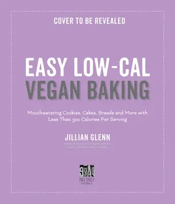 Light & Easy Vegan Baking: Rețete indulgențe, cu conținut scăzut de calorii pentru fursecuri, pâine, prăjituri și multe altele - Light & Easy Vegan Baking: Indulgent, Low-Calorie Recipes for Cookies, Breads, Cakes & More