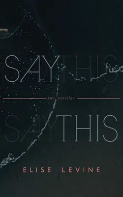 Say This: Două nuvele - Say This: Two Novellas