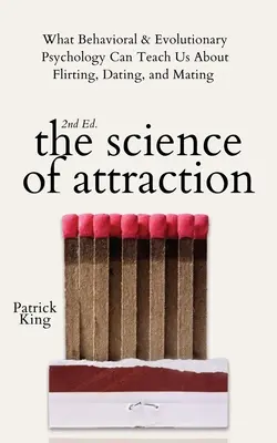Știința atracției: Ce ne poate învăța psihologia comportamentală și evolutivă despre flirt, întâlniri și împerechere - The Science of Attraction: What Behavioral & Evolutionary Psychology Can Teach Us About Flirting, Dating, and Mating