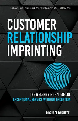 Customer Relationship Imprinting: Cele șase elemente care asigură servicii excepționale fără excepție - Customer Relationship Imprinting: The Six Elements That Ensure Exceptional Service Without Exception