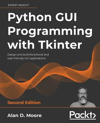 Programarea GUI Python cu Tkinter - Ediția a doua: Proiectați și creați aplicații GUI funcționale și ușor de utilizat - Python GUI Programming with Tkinter - Second Edition: Design and build functional and user-friendly GUI applications