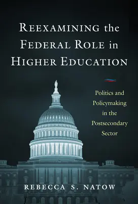 Reexaminarea rolului federal în învățământul superior: Politica și elaborarea politicilor în sectorul postsecundar - Reexamining the Federal Role in Higher Education: Politics and Policymaking in the Postsecondary Sector