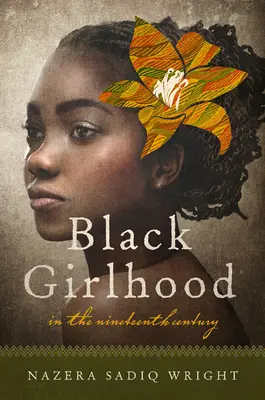 Fetița de culoare în secolul al XIX-lea (Black Girlhood in the Nineteenth Century) - Black Girlhood in the Nineteenth Century