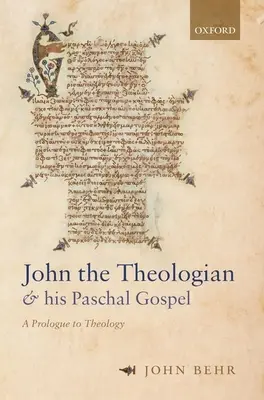 Ioan Teologul și Evanghelia sa pascală: Un prolog la teologie - John the Theologian and His Paschal Gospel: A Prologue to Theology