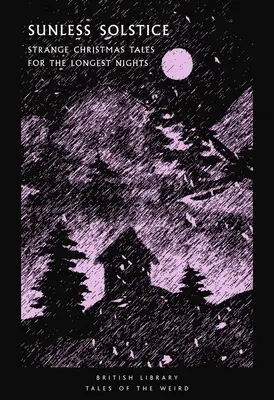 Solstițiul fără soare: Povești ciudate de Crăciun pentru cele mai lungi nopți - Sunless Solstice: Strange Christmas Tales for the Longest Nights