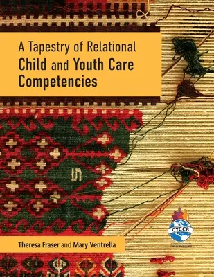 O tapiserie de competențe de îngrijire relațională a copiilor și tinerilor - A Tapestry of Relational Child and Youth Care Competencies