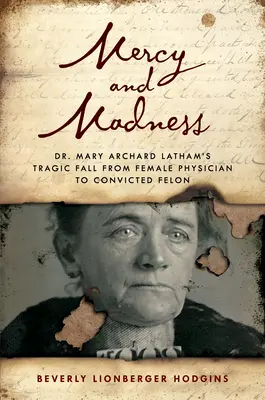 Milă și nebunie: Căderea tragică a Dr. Mary Archard Latham de la femeie medic la criminal - Mercy and Madness: Dr. Mary Archard Latham's Tragic Fall from Female Physician to Felon