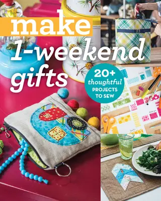 Faceți cadouri de 1 weekend: 20+ proiecte gândite pentru cusut - Make 1-Weekend Gifts: 20+ Thoughtful Projects to Sew