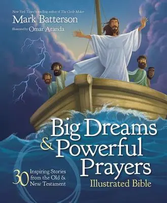 Vise mari și rugăciuni puternice Biblia ilustrată: 30 de povestiri inspirate din Vechiul și Noul Testament - Big Dreams and Powerful Prayers Illustrated Bible: 30 Inspiring Stories from the Old and New Testament