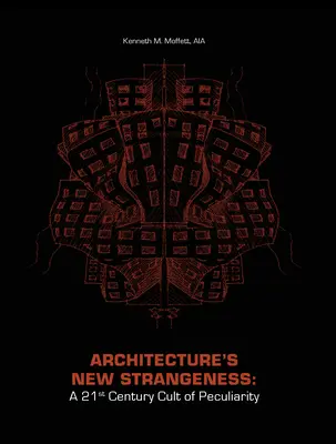 Noua ciudățenie a arhitecturii: Un cult al ciudățeniei în secolul XXI - Architecture's New Strangeness: A 21st Century Cult of Peculiarity