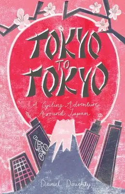 De la Tokyo la Tokyo: O aventură ciclistă în jurul Japoniei - Tokyo to Tokyo: A Cycling Adventure Around Japan