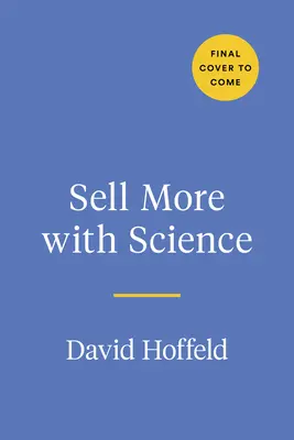 Sell More with Science: Mentalitățile, trăsăturile și comportamentele care generează succesul în vânzări: The Mindsets, Traits, and Behaviors That Create Sales Success - Sell More with Science: The Mindsets, Traits, and Behaviors That Create Sales Success
