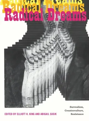 Vise radicale: Suprarealism, Contracultură, Rezistență - Radical Dreams: Surrealism, Counterculture, Resistance