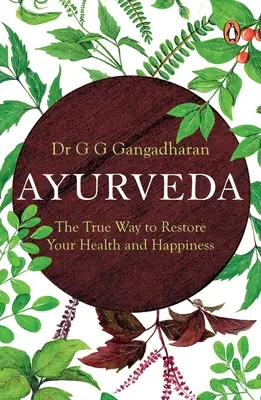 Ayurveda: Adevărata cale de a vă restabili sănătatea și fericirea - Ayurveda: The True Way to Restore Your Health and Happiness