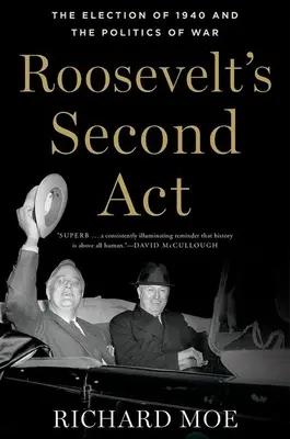 Al doilea act al lui Roosevelt: Alegerile din 1940 și politica războiului - Roosevelt's Second ACT: The Election of 1940 and the Politics of War