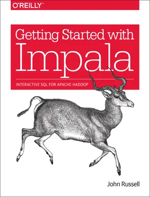 Getting Started with Impala: SQL interactiv pentru Apache Hadoop - Getting Started with Impala: Interactive SQL for Apache Hadoop