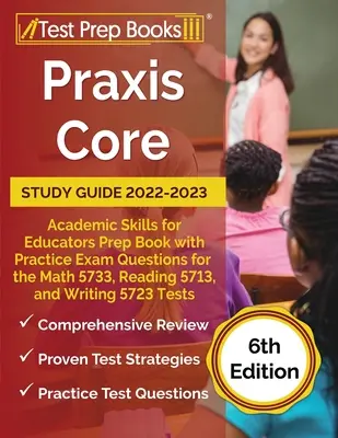 Ghid de studiu Praxis Core 2022-2023: Academic Skills for Educators Prep Book cu întrebări practice de examen pentru Math 5733, Reading 5713 și Writing 5 - Praxis Core Study Guide 2022-2023: Academic Skills for Educators Prep Book with Practice Exam Questions for the Math 5733, Reading 5713, and Writing 5