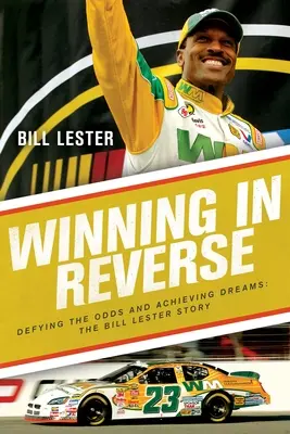 Câștigând în sens invers: Sfidarea șanselor și realizarea viselor - Povestea lui Bill Lester - Winning in Reverse: Defying the Odds and Achieving Dreams--The Bill Lester Story