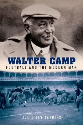 Walter Camp: Fotbalul și omul modern - Walter Camp: Football and the Modern Man