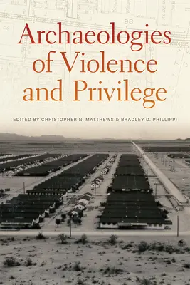 Arheologii ale violenței și privilegiului - Archaeologies of Violence and Privilege