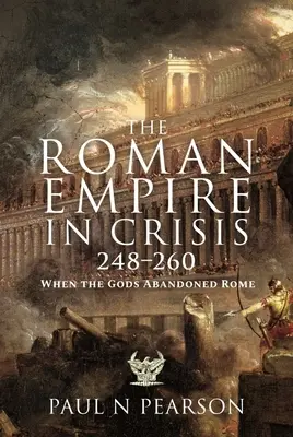 Imperiul Roman în criză, 248-260: Când zeii au abandonat Roma - The Roman Empire in Crisis, 248-260: When the Gods Abandoned Rome