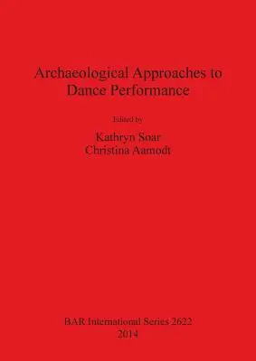 Abordări arheologice ale spectacolului de dans - Archaeological Approaches to Dance Performance