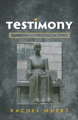 Mărturii: Quakerismul și etica teologică - Testimony: Quakerism and Theological Ethics