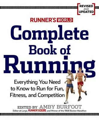 Cartea completă a alergării Runner's World: Tot ce ai nevoie pentru a alerga pentru pierderea în greutate, fitness și competiție - Runner's World Complete Book of Running: Everything You Need to Run for Weight Loss, Fitness, and Competition
