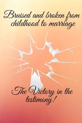 Rănit și distrus din copilărie până la căsătorie biruința în mărturie - Bruised and broken from childhood to marriage the victory in the testimony