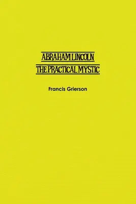 Abraham Lincoln: Misticul practic - Abraham Lincoln: The Practical Mystic