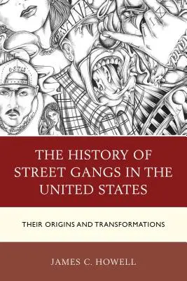 The History of Street Gangs in the United States (Istoria bandelor de stradă în Statele Unite): Originile și transformările lor - The History of Street Gangs in the United States: Their Origins and Transformations
