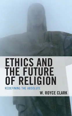 Etica și viitorul religiei: Redefinirea absolutului - Ethics and the Future of Religion: Redefining the Absolute
