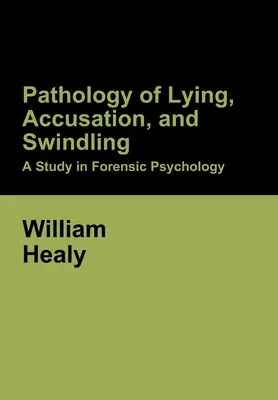 Patologia minciunii, acuzației și escrocheriei: Un studiu în psihologia judiciară - Pathology of Lying, Accusation, and Swindling: A Study in Forensic Psychology