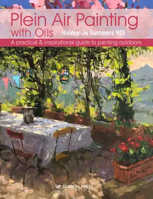 Plein Air Painting with Oils: Un ghid practic și inspirațional pentru a picta în aer liber - Plein Air Painting with Oils: A Practical & Inspirational Guide to Painting Outdoors