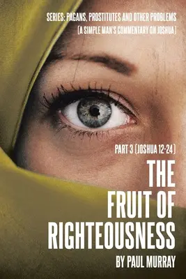 Roada neprihănirii: Partea 3 (Iosua 12-24) - The Fruit of Righteousness: Part 3 (Joshua 12-24)