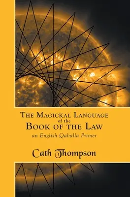 Magickal Language of the Book of the Law: Un abecedar Qaballa în engleză - The Magickal Language of the Book of the Law: An English Qaballa Primer