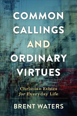 Chemări comune și virtuți obișnuite - Common Callings and Ordinary Virtues