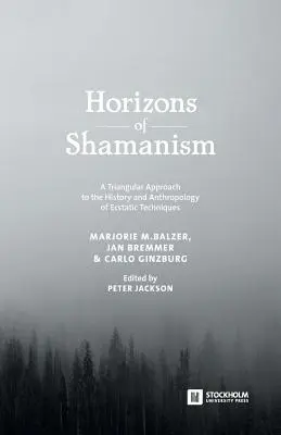 Orizonturi ale șamanismului: O abordare triunghiulară a istoriei și antropologiei tehnicilor extatice (A Triangular Approach to the History and Anthropology of Ecstatic Techniques) - Horizons of Shamanism: A Triangular Approach to the History and Anthropology of Ecstatic Techniques