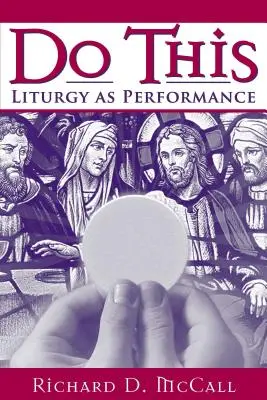 Fă asta: Liturghia ca performanță - Do This: Liturgy as Performance