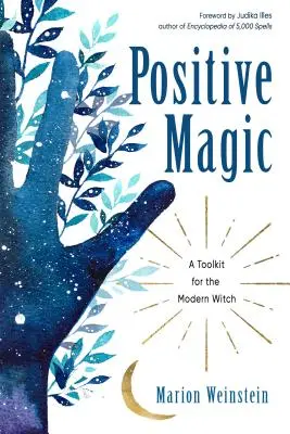 Magie pozitivă: Un set de instrumente pentru vrăjitoarea modernă - Positive Magic: A Toolkit for the Modern Witch