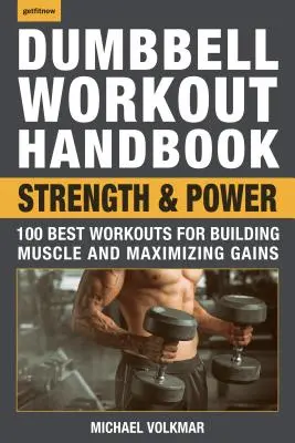 Manual de antrenamente cu haltere: Forță și putere: 100 cele mai bune antrenamente pentru construirea mușchilor și maximizarea câștigurilor - Dumbbell Workout Handbook: Strength and Power: 100 Best Workouts for Building Muscle and Maximizing Gains