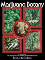 Botanica marijuanei: Un studiu avansat: Propagarea și reproducerea canabisului distinctiv - Marijuana Botany: An Advanced Study: The Propagation and Breeding of Distinctive Cannabis