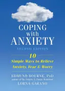 Cum să faci față anxietății: Zece metode simple de a ameliora anxietatea, frica și îngrijorarea - Coping with Anxiety: Ten Simple Ways to Relieve Anxiety, Fear, and Worry